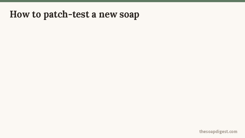 Animated checklist showing five patch-test steps: pick a spot inside the elbow, lather and leave five minutes, repeat twice daily, watch 7 to 10 days, stop if red or itchy